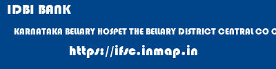 IDBI BANK  KARNATAKA BELLARY HOSPET THE BELLARY DISTRICT CENTRAL CO OPERATIVE BANK LTD  ifsc code